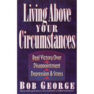 Living Above Your Circumstances