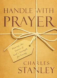 Handle with Prayer: Unwrap the Source of God’s Strength for Living