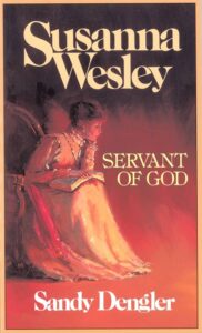 Servant of God – Mother of Methodism – Faith never waivered